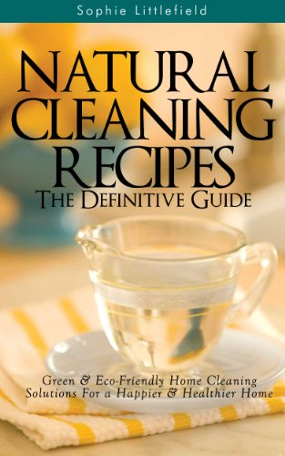 Natural Cleaning Recipes – The Definitive Guide: Green & Eco-Friendly