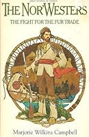 The Nor'westers: The fight for the fur trade 0770510558 Book Cover