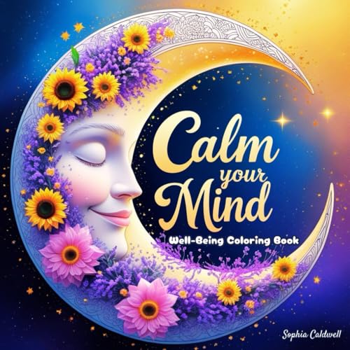 Calm your Mind: Well-Being Coloring Book for Adults and Teens: Re...