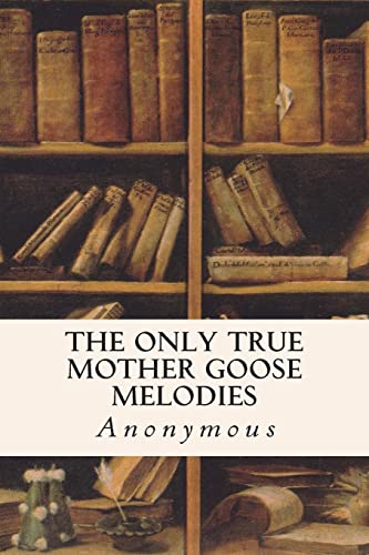 The Only True Mother Goose Melodies 1514373017 Book Cover