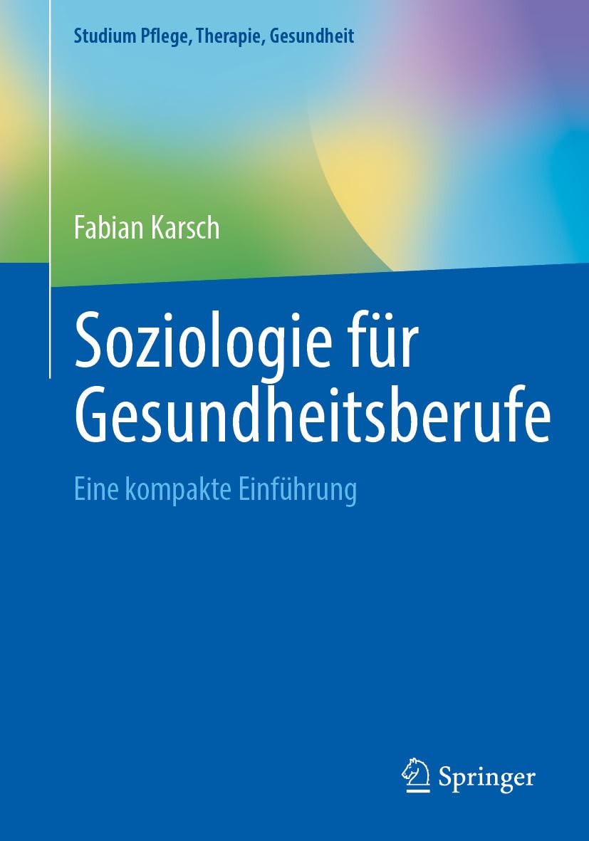 Soziologie für Gesundheitsberufe: Eine kompakte Einführung (Studium Pflege, Therapie, Gesundheit)