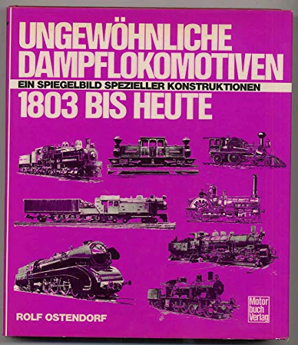 Ungewöhnliche Dampflokomotiven 1803 bis heute: Ein Spiegelbild spezieller Konstruktionen