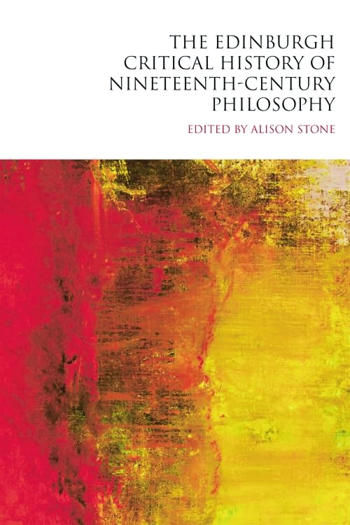 The Edinburgh Critical History of Nineteenth-Century Philosophy (The Edinburgh Critical History of Philosophy)