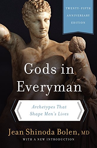 Gods in Everyman: Archetypes That Shape Men's Lives Gods in Everyman: Archetypes That Shape Mens Lives