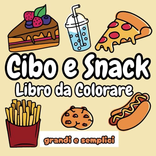 Cibo e Snack: Libro da Colorare per Tutte le Età, Disegni Semplici e Divertenti di Cibi.