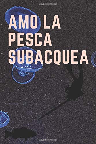 amo la pesca subacquea: Non conoscerai la quantità di coraggio e piacere durante la pesca subacquea fino a quando non lo proverai (Journal / Notebook / Diary)