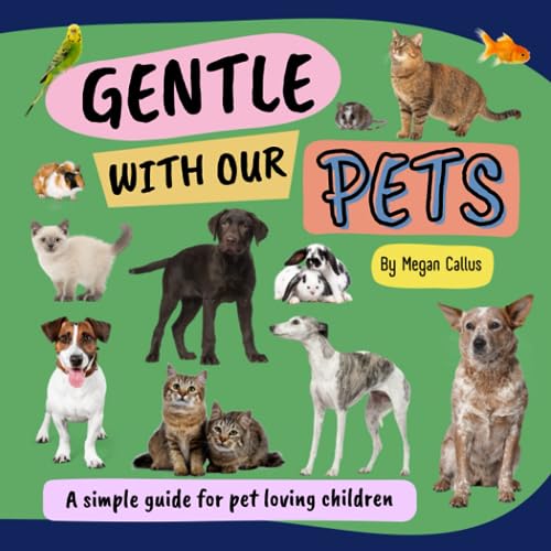 Gentle with our Pets: A simple guide for pet loving children