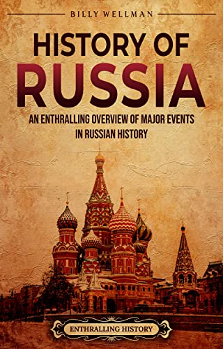 History Of Russia: An Enthralling Overview Of Major Events In Russian History (Eastern Europe) #TOP5