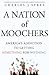 A Nation of Moochers: America's Addiction to Getting Something for Nothing