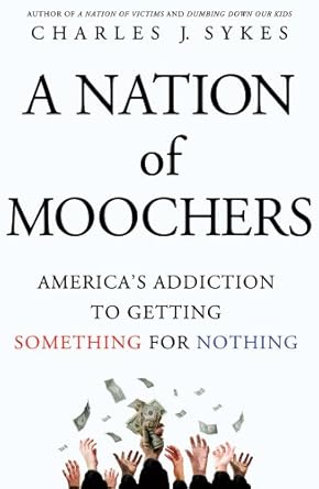 A Nation of Moochers: America's Addiction to Getting Something for Nothing