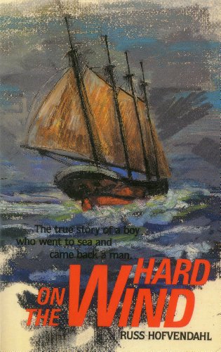 Hard on the Wind: The True Story of a Boy Who Went to Sea and Came Back a Man