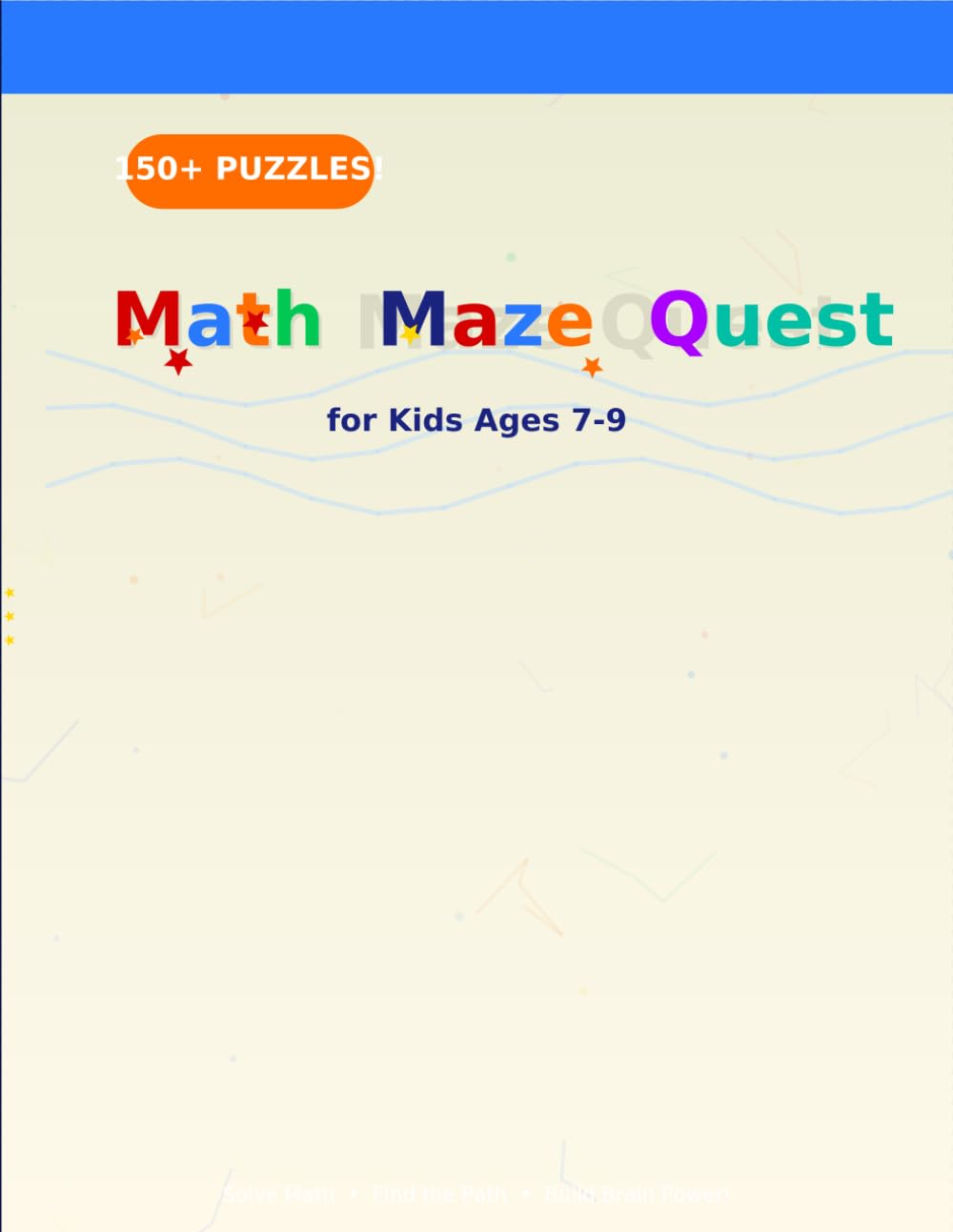 Math Maze Quest: 150+ Brain-Building Mazes to Master Addition, Subtraction & Multiplication — Solve Math Problems to Find the Right Path — Easy to Challenging Progression