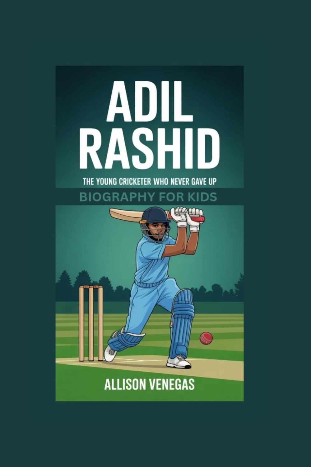 ADIL RASHID: The Young Cricketer Who Never Gave Up- Biography for kids