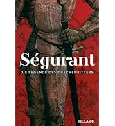 Ségurant. Die Legende des Drachenritters: Das vergessene Mitglied der Artusrunde