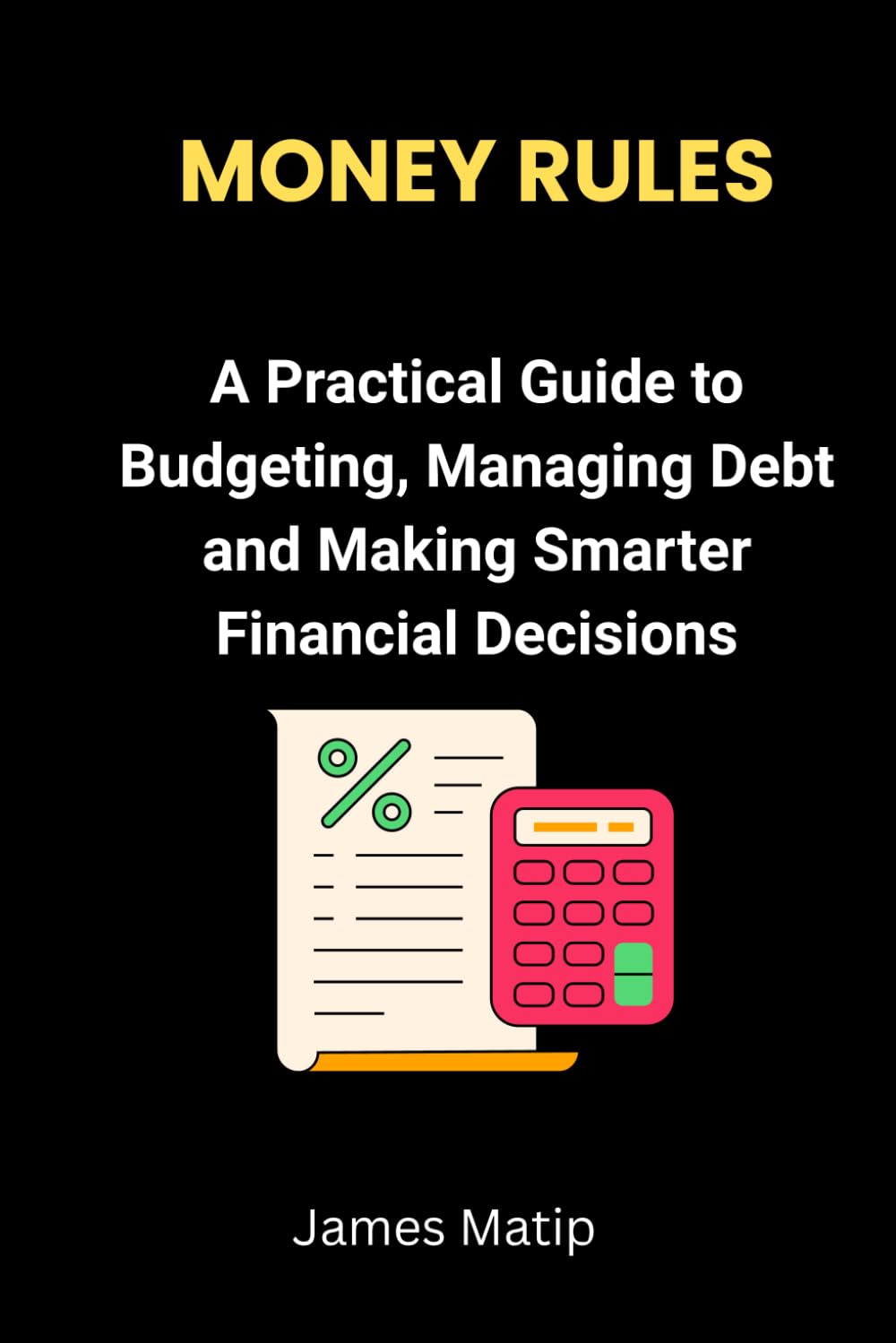 Money Rules: A Practical Guide to Budgeting, Managing Debt, and Making Smarter Financial Decisions