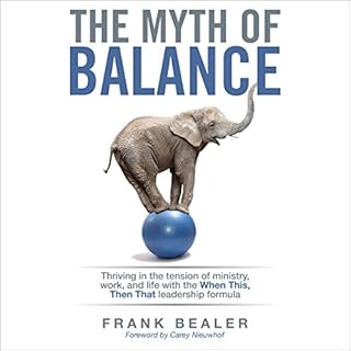 The Myth of Balance: Thriving in the Tension of Ministry, Work, and Life Audiobook By Frank Bealer cover art