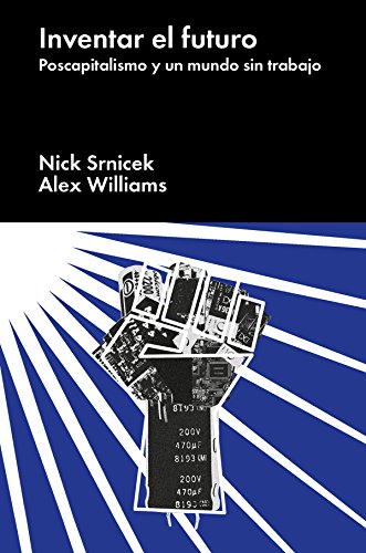 Inventar el futuro: Postcapitalismo y un mundo sin trabajo (Ensayo general) (Spanish Edition)