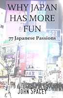 Why Japan Has More Fun: 77 Japanese Passions 0988145316 Book Cover