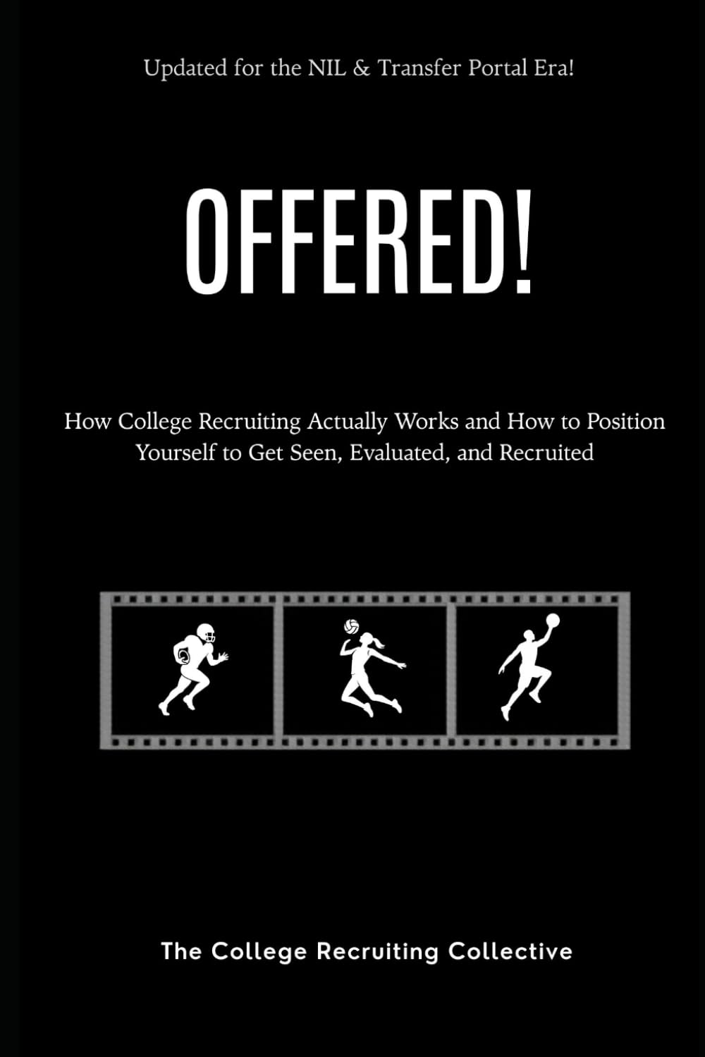 Offered!: How College Recruiting Actually Works and How to Position Yourself to Get Seen, Evaluated, and Recruited