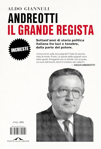 Andreotti, il grande regista: Settant’anni di storia politica italiana fra luci e tenebre, dalla parte del potere