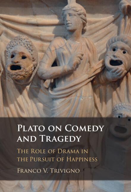 Plato on Comedy and Tragedy: The Role of Drama in the Pursuit of Happiness