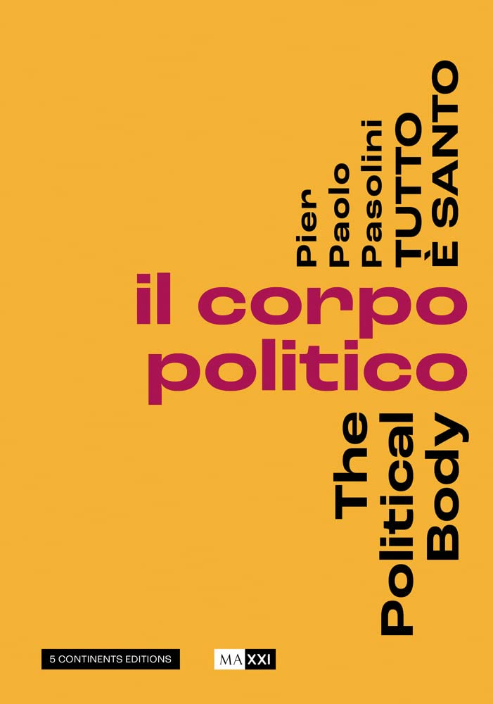 Pier Paolo Pasolini. Tutto è santo. Il corpo politico-The political body