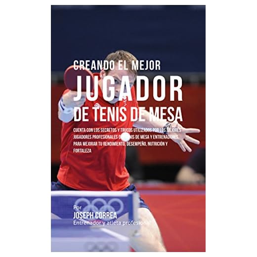 Creando el Mejor Jugador de Tenis de Mesa: Cuenta con los secretos y trucos utilizados por los mejores jugadores profesionales del tenis de mesa y entrenadores, ... mejorar tu rendimiento (Spanish Edition)