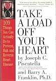 Take a Load Off Your Heart: 109 Things You Can Actually Do to Prevent, Halt and Reverse Heart Disease