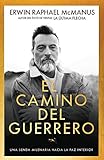 El camino del guerrero: Una senda milenaria hacia la paz interior (Spanish Edition)