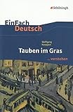  EinFach Deutsch ...verstehen. Interpretationshilfen: EinFach Deutsch ...verstehen: Wolfgang Koeppen: Tauben im Gras: Interpretationshilfen / Wolfgang Koeppen: Tauben im Gras
