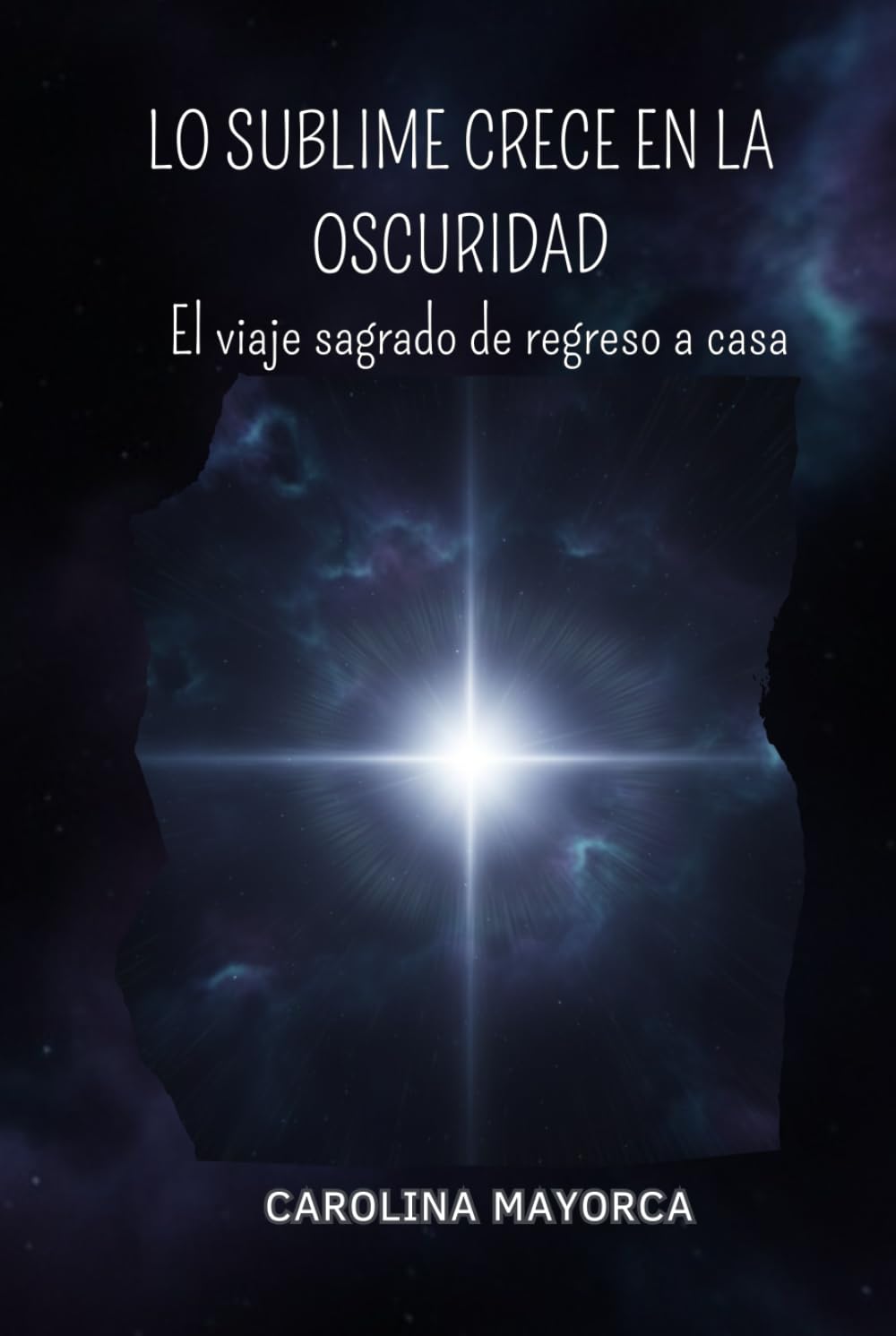 LO SUBLIME CRECE EN LA OSCURIDAD: El viaje sagrado de regreso a casa