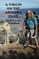 A Virgin On The Arizona Trail: Trials of a Tenderfoot 1484913418 Book Cover