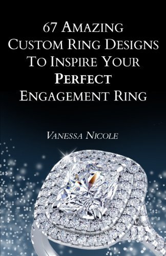 67 Amazing Custom Ring Designs to Inspire Your Perfect Engagement Ring by Vanessa Nicole (2015-12-03)