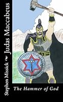 Judas Maccabeus: The Hammer of God 1456460560 Book Cover