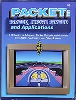 Packet--speed, more speed, and applications: A collection of advanced packet methods and activities from ARRL publications and other sources