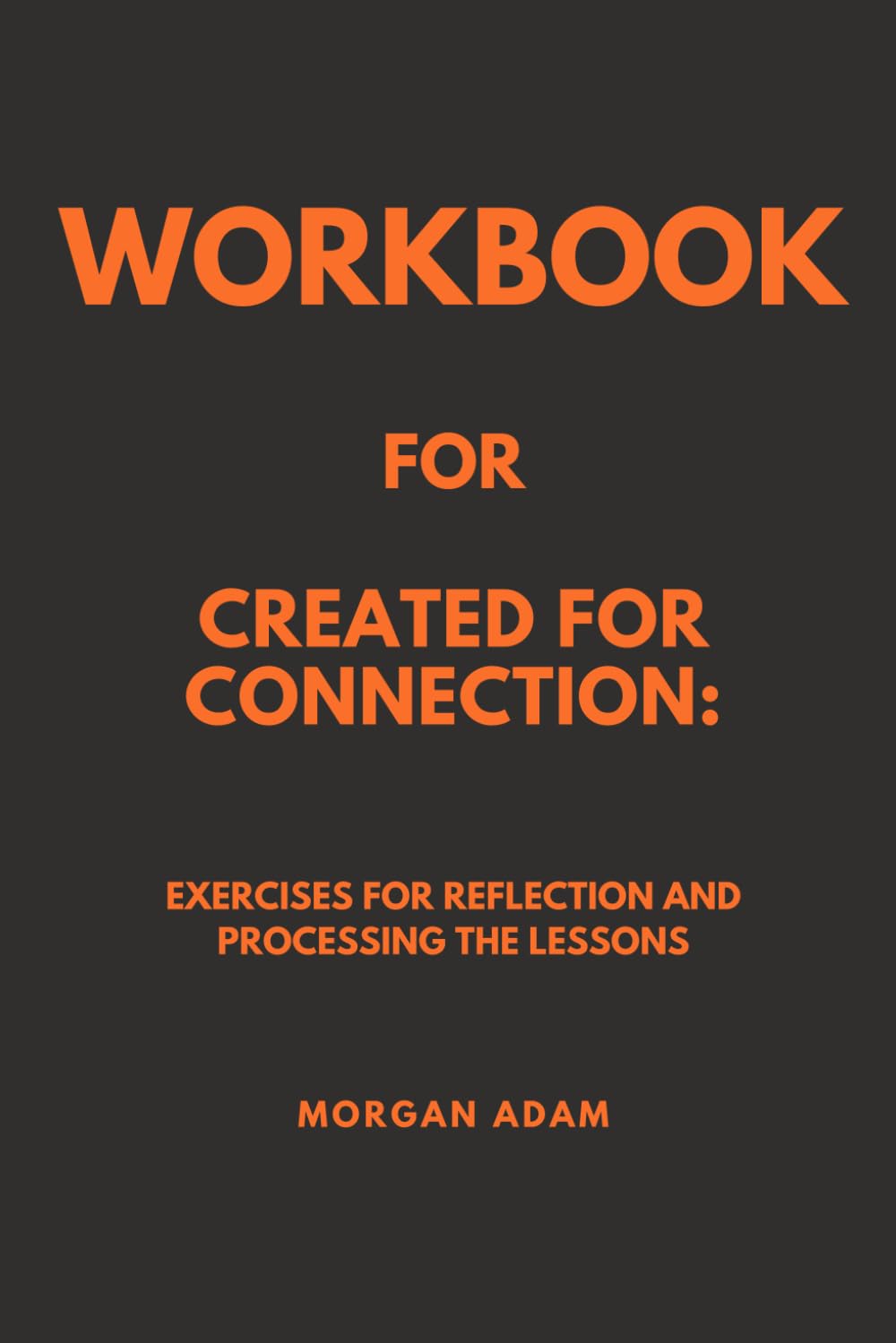 Workbook for Created for Connection: Exercises for Reflection and Processing the Lessons
