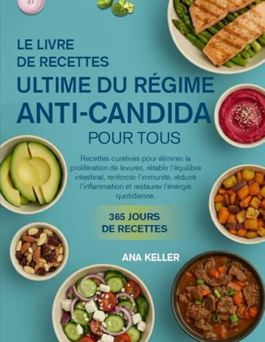 livre LE LIVRE DE RECETTES ULTIME DU RÉGIME ANTI-CANDIDA POUR TOUS: Recettes curatives pour éliminer la prolifération de levures, rétablir l’équilibre ... et restaurer l’énergie quotidienne.