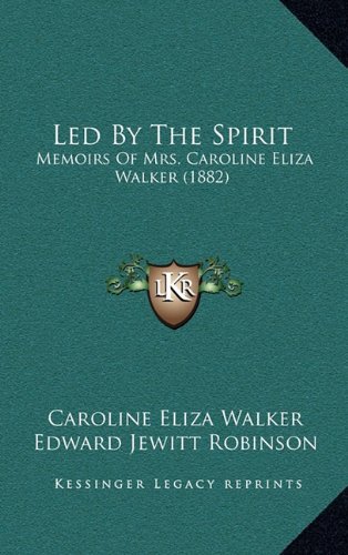 Led by the Spirit: Memoirs of Mrs. Caroline Eliza Walker (1882)