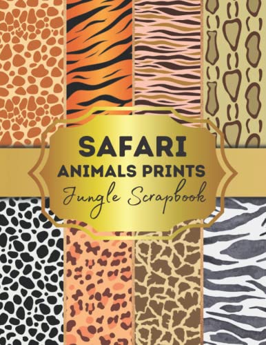 Safari Animals Prints Jungle Scrapbook Paper: Safari Sheets for Papercrafts, Double Sided for Gift Wrapping, Junk Journaling and Card Making, Origami, ... Album Scrapbooking Paper Size 8.5 "x 11"