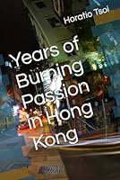 Years of Burning Passion in Hong Kong B0CYNFVGVX Book Cover