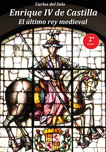 Enrique IV de Castilla. El último rey medieval