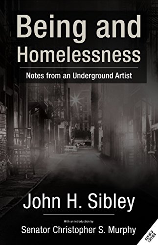 Amazon Com Being And Homelessness Notes From An Underground Artist Ebook Sibley John H Kindle Store