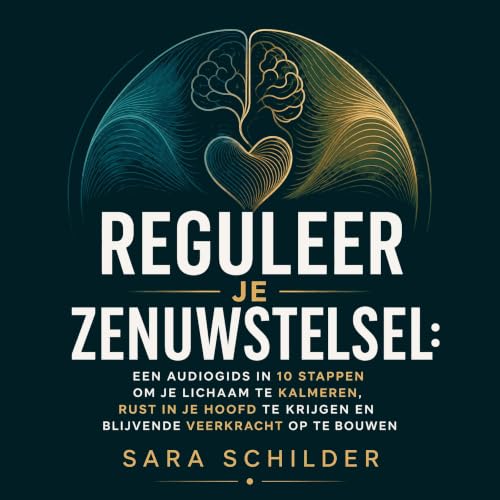 『Reguleer je zenuwstelsel: Een audiogids in 10 stappen om je lichaam te kalmeren, rust in je hoofd te krijgen en blijvende ve