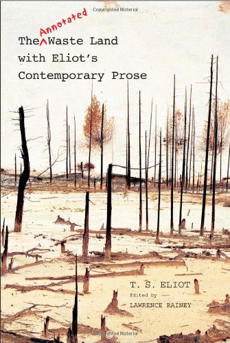 The Annotated Waste Land with Eliot’s Contemporary Prose