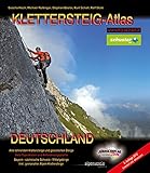 Klettersteig-Atlas Deutschland: Über 170 Klettersteige und gesicherte Steige - von leicht bis extrem schwierig