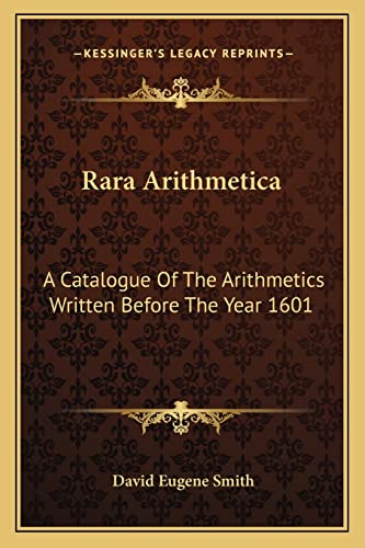 Rara Arithmetica: A Catalogue Of The Arithmetics Written Before The Year 1601