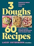 3 Doughs, 60 Recipes: Sandwich Bread, Focaccia, Pizza – Easy-to-master Doughs and Delicious Ways to Enjoy Them
