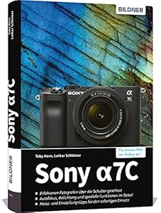 Sony A7C: Das umfangreiche Praxisbuch zu Ihrer Kamera!