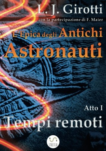 L'epica degli antichi astronauti. Atto I. Tempi remoti L'epica degli antichi astronauti. Atto I. Tempi remoti