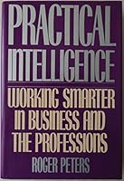 Practical Intelligence: Working Smarter in Business and Everyday Life 0060156813 Book Cover